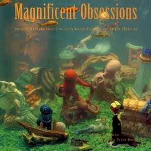 Magnificent Obsessions - Twenty Remarkable Collectors in Pursuit of Their Dreams